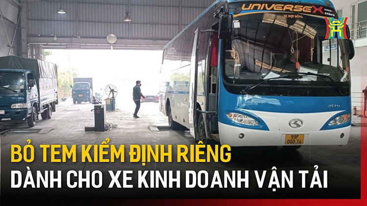 Từ 2025, bỏ tem kiểm định riêng dành cho xe kinh doanh vận tải